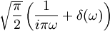 \sqrt{\frac{\pi}{2}} \left( \frac{1}{i \pi \omega} + \delta(\omega)\right)\,