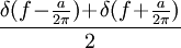 \frac{\delta(f\!-\!\begin{matrix}\frac{a}{2\pi}\end{matrix})\!+\!\delta(f\!+\!\begin{matrix}\frac{a}{2\pi}\end{matrix})}{2}\,