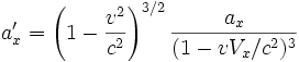 a'_x = \left({1 - {v^2 \over c^2}}\right)^{3/2}{a_x \over (1 - vV_x/c^2)^3}