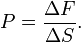 P=\frac{\Delta F}{\Delta S}.