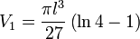 V_1 = \frac{ \pi l^3}{27} \left( \ln{4} - 1 \right) 