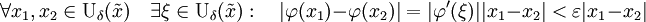 \forall x_1,x_2\in\mathrm{U}_\delta(\tilde{x})\quad \exist \xi\in\mathrm{U}_\delta(\tilde{x}):\quad |\varphi(x_1)-\varphi(x_2)|=|\varphi'(\xi)| |x_1-x_2|&amp;lt;\varepsilon|x_1-x_2|