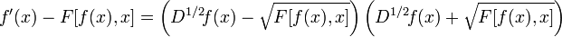 f'(x)-F[f(x),x]=\left(D^{1/2}\!f(x)-\sqrt{F[f(x),x]}\right)\left(D^{1/2}\!f(x)+\sqrt{F[f(x),x]}\right)