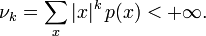 \nu_k = \sum\limits_{x} |x|^k\, p(x)<{+\infty}.