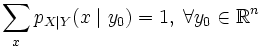 \sum\limits_x p_{X \mid Y}(x \mid y_0) = 1,\; \forall y_0\in \mathbb{R}^n