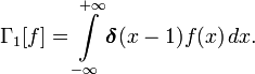 \Gamma_1[f]=\int\limits_{-\infty}^{+\infty}\boldsymbol\delta(x-1)f(x)\,dx.