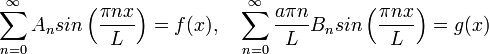 \sum\limits_{n=0}^{\infty}A_n sin\left(\dfrac{\pi n x}{L}\right)=f(x),\quad \sum\limits_{n=0}^{\infty}\dfrac{a\pi n}{L}B_n sin\left(\dfrac{\pi n x}{L}\right)=g(x)