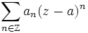 \sum_{n\in \Z}a_n(z-a)^n
