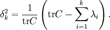 \delta^2_k=\frac{1}{\operatorname{tr} C}\left(\operatorname{tr} C -\sum_{i=1}^k \lambda_{i}\right).