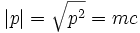 |p| = \sqrt{p^2} = mc