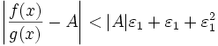 \left|\frac{f(x)}{g(x)}-A\right|&amp;lt;|A|\varepsilon_{1}+\varepsilon_{1}+\varepsilon_{1}^{2}