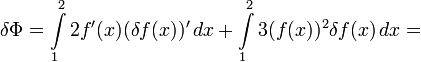 \delta\Phi=\int\limits_1^2 2f'(x)(\delta f(x))'\,dx+\int\limits_1^2 3(f(x))^2\delta f(x)\,dx=