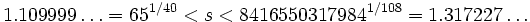 1.109999\dots=65^{1/40}&amp;lt;s&amp;lt;8416550317984^{1/108}=1.317227\dots