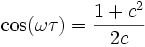 \cos(\omega \tau) = \frac{1+c^2}{2c}