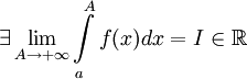 \exists \lim_{A \to +\infty}\int\limits_{a}^{A} f(x)dx = I\in\mathbb{R}