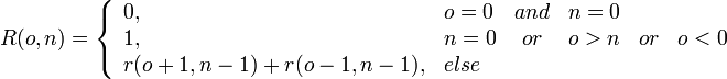 R(o,n) = \left\{\begin{array}{llcccc}
0,&amp;amp;o = 0 &amp;amp; and &amp;amp; n = 0\\
1,&amp;amp;n = 0 &amp;amp; or &amp;amp; o &amp;gt; n &amp;amp; or &amp;amp; o &amp;lt; 0\\
r(o + 1, n - 1) + r(o - 1, n - 1),&amp;amp; else\\
\end{array}\right.
