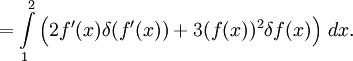=\int\limits_1^2\left(2f'(x)\delta(f'(x))+3(f(x))^2\delta f(x)\right)\,dx.