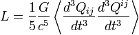 L = \frac{1}{5}\frac{G}{c^5}\left\langle \frac{d^3 Q_{ij}}{dt^3} \frac{d^3 Q^{ij}}{dt^3}\right\rangle