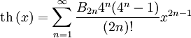 \operatorname{th}\left(x\right) = \sum^{\infin}_{n=1} \frac{B_{2n} 4^n (4^n-1)}{(2n)!} x^{2n-1}