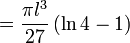  = \frac{ \pi l^3}{27} \left( \ln{4} - 1 \right)