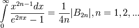 \int\limits_0^\infty \frac{x^{2n-1}dx}{e^{2\pi x}-1}=\frac1{4n}|B_{2n}|, n=1,2,...