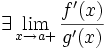 \exists \lim_{x\to a+}{\frac{f'(x)}{g'(x)}}