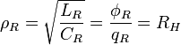 \rho_R = \sqrt{\frac{L_R}{C_R}} = \frac{\phi_R}{q_R} = R_H \ 