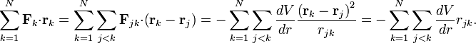 
\sum_{k=1}^{N} \mathbf{F}_{k} \cdot \mathbf{r}_{k} = 
\sum_{k=1}^{N} \sum_{j&amp;lt;k} \mathbf{F}_{jk} \cdot \left( \mathbf{r}_{k} - \mathbf{r}_{j} \right) =
-\sum_{k=1}^{N} \sum_{j&amp;lt;k}  \frac{dV}{dr}  \frac{\left( \mathbf{r}_{k} - \mathbf{r}_{j} \right)^2}{r_{jk}} = 
-\sum_{k=1}^{N} \sum_{j&amp;lt;k}  \frac{dV}{dr}  r_{jk}.
