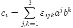 c_i = \sum_{j,k=1}^3 \varepsilon_{ijk} a^j b^k