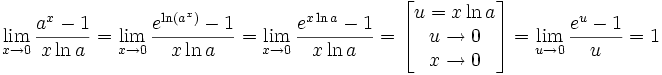 
\lim_{x \to 0}\frac{a^x - 1}{x \ln a} =
\lim_{x \to 0}\frac{e^{\ln(a^x)} - 1}{x \ln a} =
\lim_{x \to 0}\frac{e^{x \ln a} - 1}{x \ln a} =
\left [ \begin{matrix}
  u = x \ln a \\
  u \to 0 \\
  x \to 0
\end{matrix} \right ] =
\lim_{u \to 0}\frac{e^u - 1}{u} = 1