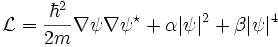 \mathcal{L}= \frac{\hbar^2}{2m}\nabla\psi\nabla\psi^\star+ \alpha|\psi|^2 + \beta|\psi|^4