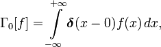 \Gamma_0[f]=\int\limits_{-\infty}^{+\infty}\boldsymbol\delta(x-0)f(x)\,dx,