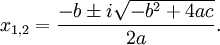x_{1,2} = \frac{-b \pm i\sqrt{-b^2+4ac}}{2a}.