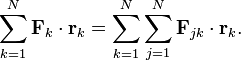 
\sum_{k=1}^{N} \mathbf{F}_{k} \cdot \mathbf{r}_{k} = 
\sum_{k=1}^{N} \sum_{j=1}^{N} \mathbf{F}_{jk} \cdot \mathbf{r}_{k}.
