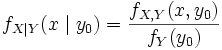 f_{X \mid Y}(x \mid y_0) = \frac{f_{X,Y}(x,y_0)}{f_Y(y_0)}