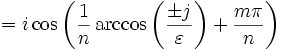 =i\cos\left(\frac{1}{n}\arccos\left(\frac{\pm j}{\varepsilon}\right)+\frac{m\pi}{n}\right)