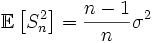 \mathbb{E}\left[S^2_n\right] = \frac{n-1}{n}\sigma^2