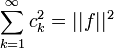 \sum_{k=1}^\infty c_k^2 = ||f||^2