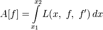 A[f]=\int\limits_{x_1}^{x_2} L(x,\;f,\;f')\,dx