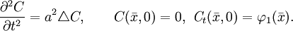
\frac{\partial^2 C}{\partial t^2}=a^2\triangle C, \qquad C(\bar{x},0)=0,\ \mathit{C}_t(\bar{x},0)=\varphi_1(\bar{x}).
