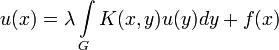 
u(x)=\lambda\int\limits_G K(x,y)u(y)dy+f(x)
