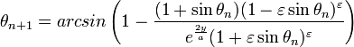 \theta_{n+1} = arcsin\left(1-\frac{(1+\sin \theta_n)(1-\varepsilon\sin \theta_n)^\varepsilon}{e^\frac{2y}{a}(1+\varepsilon\sin \theta_n)^\varepsilon}\right) 
