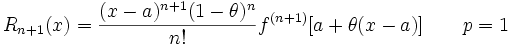 R_{n+1}(x) = {(x - a)^{n+1} (1 - \theta)^n \over n!}f^{(n+1)} [a + \theta(x - a)] \qquad p = 1