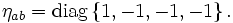  
\eta_{ab}=\mathrm{diag}\left\{1,-1,-1,-1\right\}.