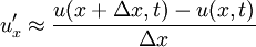 ~u_x' \approx {{u(x + \Delta x, t) - u(x,t)} \over \Delta x}