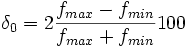 \delta_0 = 2 \frac{f_{max}-f_{min}}{f_{max}+f_{min}}100