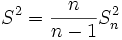 S^2 = \frac{n}{n-1} S^2_n