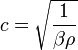 c = \sqrt{\frac{1}{\beta\rho}}