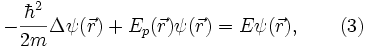 \! - {{\hbar}^2 \over 2 m } \Delta \psi (\vec{r}) + {E}_p ( \vec{r} ) \psi (\vec{r}) = E \psi (\vec{r}) , \qquad ( 3 ) 