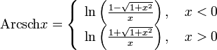 \operatorname{Arcsch}x=\left\{\begin{array}{l}\ln\left(\frac{1-\sqrt{1+x^2}}{x}\right),\quad x&amp;lt;0 \\ \ln\left(\frac{1+\sqrt{1+x^2}}{x}\right),\quad x&amp;gt;0\end{array}\right.